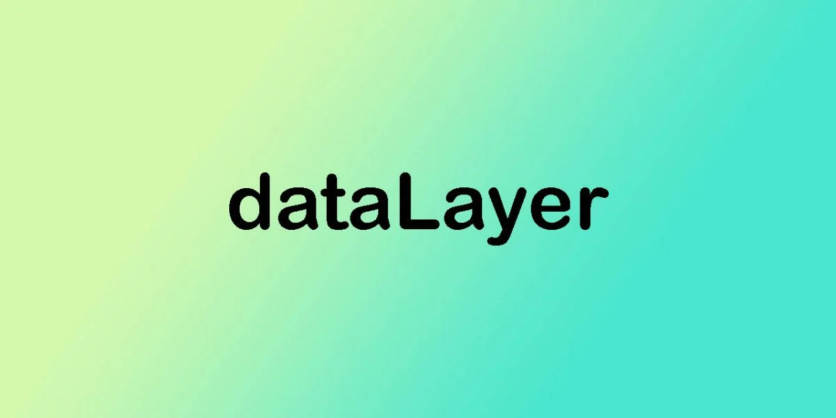 Understanding the Data Layer in GTM
